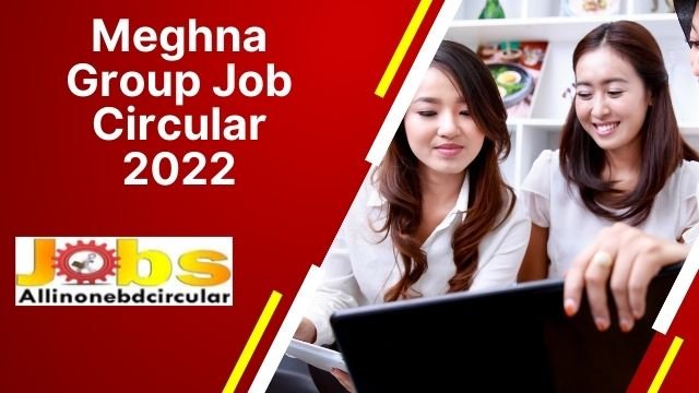 Meghna Group Job Circular 2022