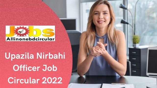 Upazila Nirbahi Officer Job Circular 2022