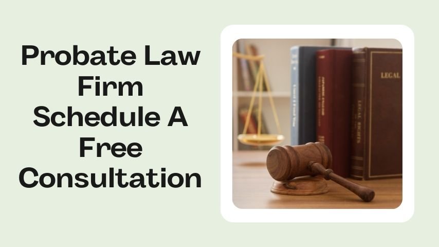 Probate Law Firm Schedule A Free Consultation